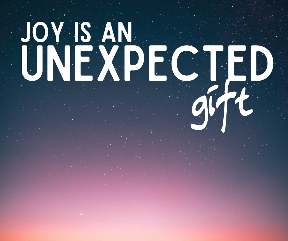 JOY: An Unexpected Gift